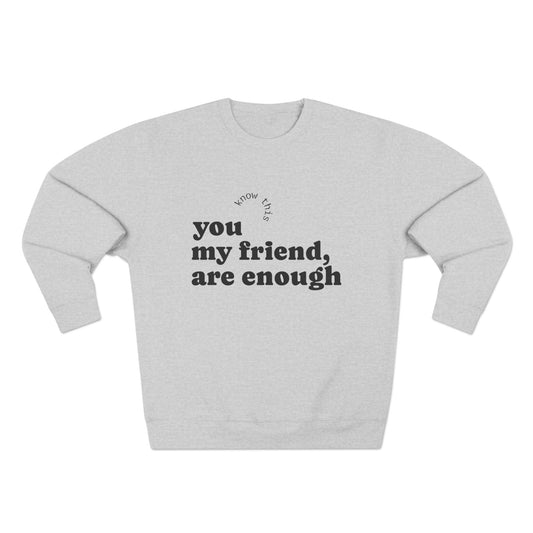 Comforting Crewneck Sweatshirt, Inspirational Gift, Motivational Attire, Cozy Fashion, Self-Love Apparel, Friendship Reminder