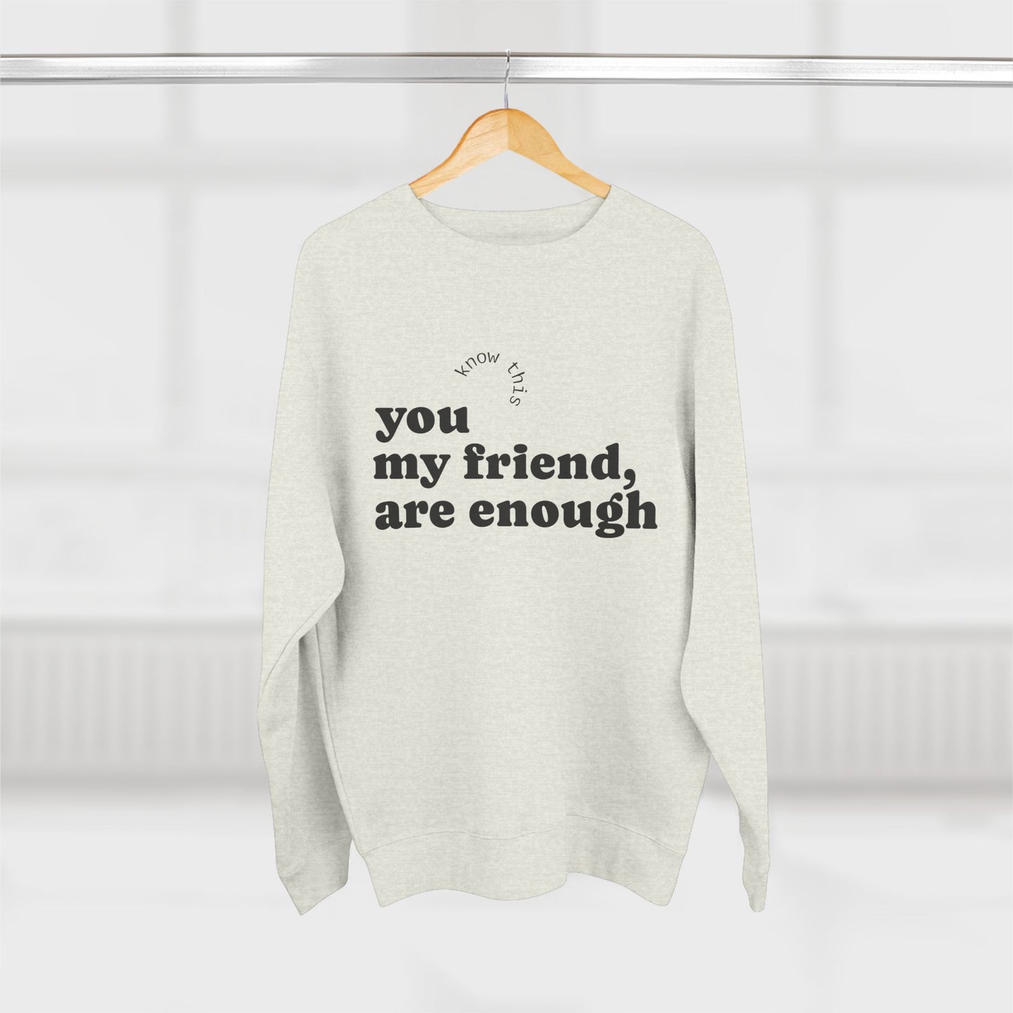 Comforting Crewneck Sweatshirt, Inspirational Gift, Motivational Attire, Cozy Fashion, Self-Love Apparel, Friendship Reminder
